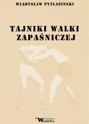 Tajniki walki zapaśniczej. Autor: Pytlasiński Władysław. SmakLiter.pl Okładka książki Tajniki walki zapaśniczej