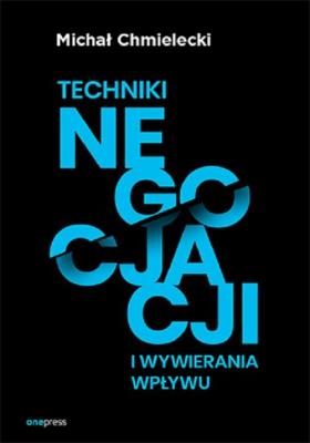 Techniki negocjacji i wywierania wpływu. Autor: Chmielecki Michał. SmakLiter.pl Okładka książki Techniki negocjacji i wywierania wpływu