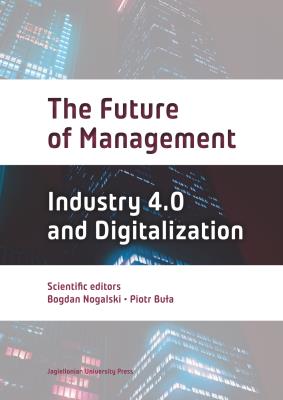 The Future of Management. Industry 4.0 and Digitalization. Autor: Buława Piotr, Nogalski Bogdan. SmakLiter.pl Okładka książki The Future of Management. Industry 4.0 and Digitalization