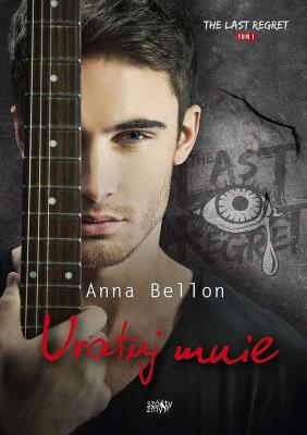 The Last Regret Tom 1. Uratuj mnie. Autor: Anna Bellon. SmakLiter.pl Okładka książki The Last Regret Tom 1. Uratuj mnie