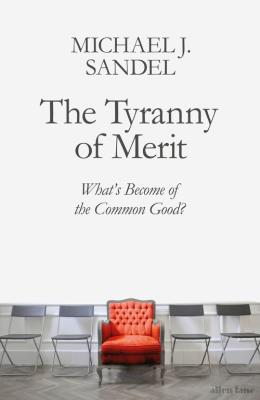 The Tyranny of Merit. Autor: Sandel 	Michael J.. SmakLiter.pl Okładka książki The Tyranny of Merit