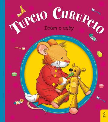 Tupcio Chrupcio. Dbam o zęby. Autor: Eliza Piotrowska. SmakLiter.pl Okładka książki Tupcio Chrupcio. Dbam o zęby