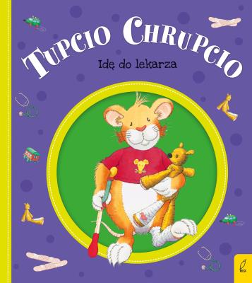 Tupcio Chrupcio. Idę do lekarza. Autor: Eliza Piotrowska. SmakLiter.pl Okładka książki Tupcio Chrupcio. Idę do lekarza