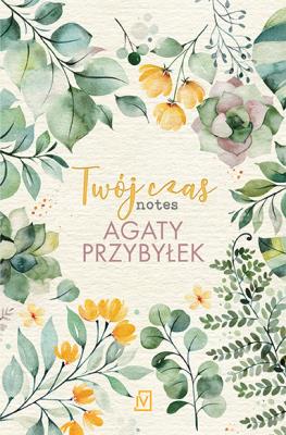 Twój czas. Notes Agaty Przybyłek. Autor: Agata Przybyłek. SmakLiter.pl Okładka książki Twój czas. Notes Agaty Przybyłek