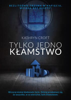 Tylko jedno kłamstwo. Autor: Kathryn Croft. SmakLiter.pl Okładka książki Tylko jedno kłamstwo