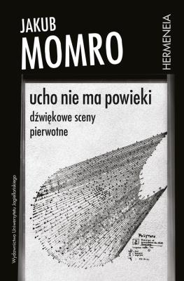 Okładka książki Ucho nie ma powieki. Dźwiękowe sceny pierwotne