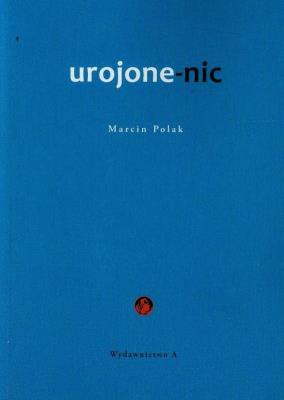 Urojone-nic. Autor: Polak Marcin. SmakLiter.pl Okładka książki Urojone-nic