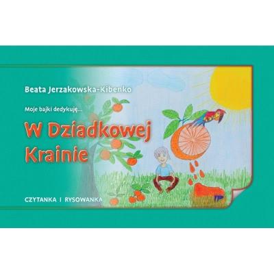W Dziadkowej Krainie. Autor: red. Beata Jerzakowska-Kibenko. SmakLiter.pl Okładka książki W Dziadkowej Krainie