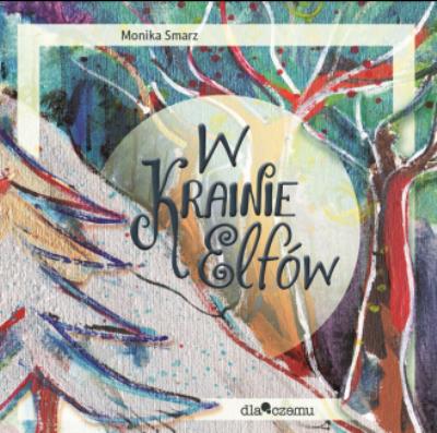 W krainie elfów. Autor: Smarz Monika. SmakLiter.pl Okładka książki W krainie elfów