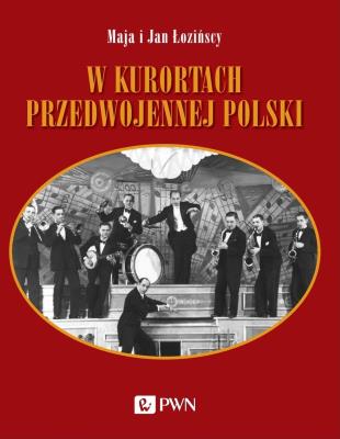 W kurortach przedwojennej Polski. Autor: Łozińska Maja, Łoziński Jan. SmakLiter.pl Okładka książki W kurortach przedwojennej Polski