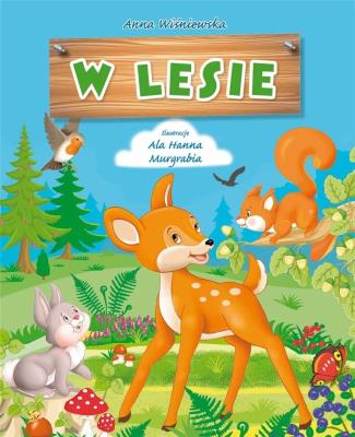 W lesie. Autor: Wiśniewska Anna, Murgrabia Ala Hanna. SmakLiter.pl Okładka książki W lesie