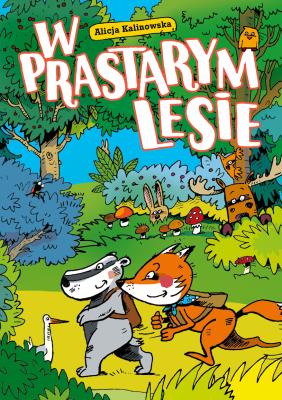 W Prastarym Lesie. Autor: Kalinowska Alicja. SmakLiter.pl Okładka książki W Prastarym Lesie