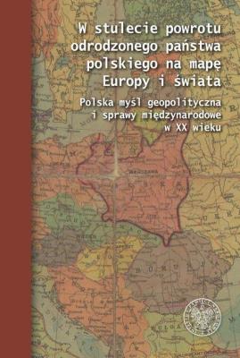 Okładka książki W stulecie powrotu odrodzonego państwa polskiego na mapę Europy i świata