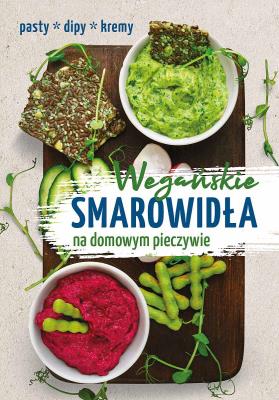 Wegańskie smarowidła na domowym pieczywie. Autor: Iwona Orzechowska-Zeidler. SmakLiter.pl Okładka książki Wegańskie smarowidła na domowym pieczywie