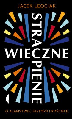 Wieczne strapienie. O kłamstwie, historii i ... Autor: Leociak Jacek. SmakLiter.pl Okładka książki Wieczne strapienie. O kłamstwie, historii i ..