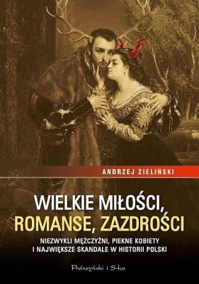Wielkie miłości, romanse, zazdrości DL. Autor: adwokat Andrzej Zieliński. SmakLiter.pl Okładka książki Wielkie miłości, romanse, zazdrości DL
