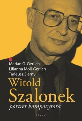 Witold Szalonek. Portret kompozytora. Autor:   Praca zbiorowa. SmakLiter.pl Okładka książki Witold Szalonek. Portret kompozytora