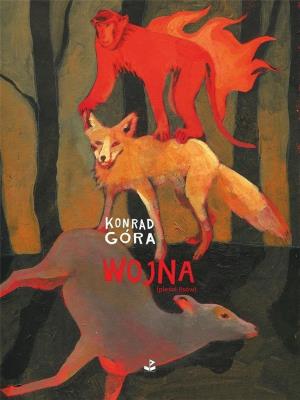 Wojna (pieśni lisów). Autor: Góra Konrad. SmakLiter.pl Okładka książki Wojna (pieśni lisów)