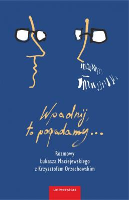 Wpadnij, to pogadamy.... Autor: Maciejewski Łukasz, Orzechowski Krzysztof. SmakLiter.pl Okładka książki Wpadnij, to pogadamy...