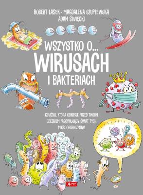 Wszystko o wirusach i bakteriach. Autor: Robert Lasek, Magdalena Szuplewska. SmakLiter.pl Okładka książki Wszystko o wirusach i bakteriach