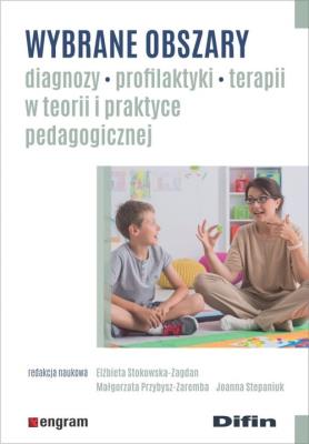 Wybrane obszary diagnozy, profilaktyki, terapii w teorii i praktyce pedagogicznej. Autor: Elżbieta Stokowska-Zagdan, Małgorzata Przybysz-Zaremba, Joanna Stepaniuk. SmakLiter.pl Okładka książki Wybrane obszary diagnozy, profilaktyki, terapii w teorii i praktyce pedagogicznej