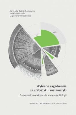 Wybrane zagadnienia ze statystyki i matematyki. Autor: Agnieszka Baścik-Remisiewicz, Izabela Chincinska. SmakLiter.pl Okładka książki Wybrane zagadnienia ze statystyki i matematyki