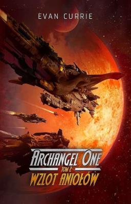 Wzlot Aniołów. Archangel One. Tom 2. Autor: Evan Currie. SmakLiter.pl Okładka książki Wzlot Aniołów. Archangel One. Tom 2