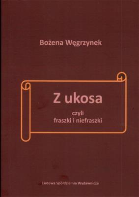 Z ukosa, czyli fraszki i niefraszki. Autor: Bożena Węgrzynek. SmakLiter.pl Okładka książki Z ukosa, czyli fraszki i niefraszki