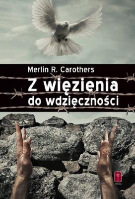 Z więzienia do wdzięczności w.2020. Autor: Merlin R. Carothers. SmakLiter.pl Okładka książki Z więzienia do wdzięczności w.2020
