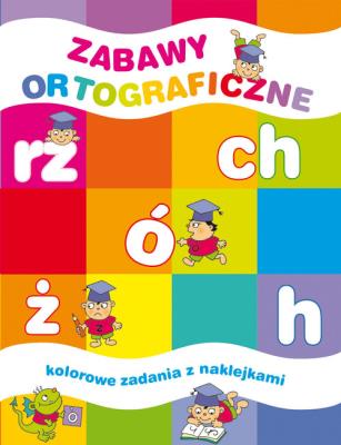 Zabawy ortograficzne. Kolorowe zadania z naklejka. Autor: Lekan Elżbieta, Joanna Myjak (ilustr.). SmakLiter.pl Okładka książki Zabawy ortograficzne. Kolorowe zadania z naklejka