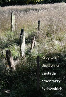 Zagłada cmentarzy żydowskich. Autor: Krzysztof Bielawski. SmakLiter.pl Okładka książki Zagłada cmentarzy żydowskich