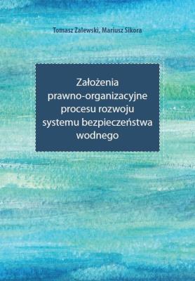 Założenia prawno-organizacyjne procesu rozwoju systemu bezpieczeństwa wodnego. Autor: Zalewski Tomasz, Sikora Mariusz. SmakLiter.pl Okładka książki Założenia prawno-organizacyjne procesu rozwoju systemu bezpieczeństwa wodnego