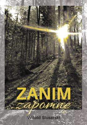 Zanim zapomnę. Autor: Witold Ślusarski. SmakLiter.pl Okładka książki Zanim zapomnę