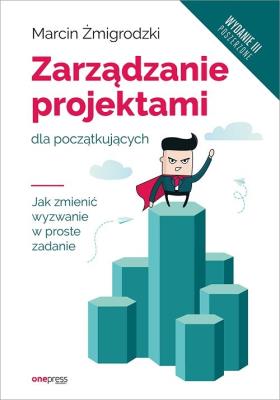 Zarządzanie projektami dla początkujących wyd.3. Autor: Marcin Żmigrodzki. SmakLiter.pl Okładka książki Zarządzanie projektami dla początkujących wyd.3