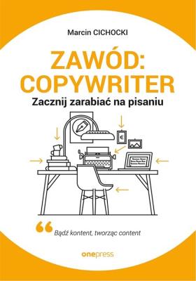 Okładka książki Zawód: copywriter. Zacznij zarabiać na pisaniu