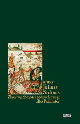 Zbiór wiadomości godnych uwagi albo Polihistor. Autor: Gajusz Juliusz Solinus. SmakLiter.pl Okładka książki Zbiór wiadomości godnych uwagi albo Polihistor
