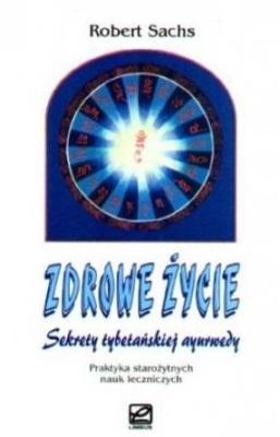 Zdrowe życie. Sekrety tybetańskiej ayurwedy. Autor: Robert Sachs. SmakLiter.pl Okładka książki Zdrowe życie. Sekrety tybetańskiej ayurwedy