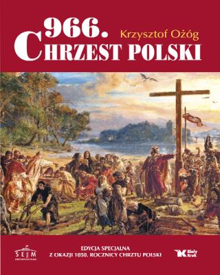 966. Chrzest Polski - w.specjalne. Autor: Ożóg Krzysztof. SmakLiter.pl Okładka książki 966. Chrzest Polski - w.specjalne