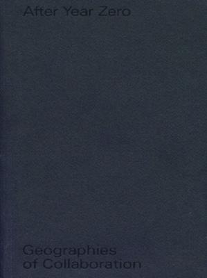 Okładka książki After Year Zero. Geographies of Collaboration