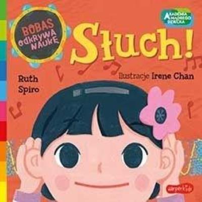 Akademia mądrego dziecka. Słuch!. Autor: RUTH SPIRO, Irene Chan (ilustr.). SmakLiter.pl Okładka książki Akademia mądrego dziecka. Słuch!