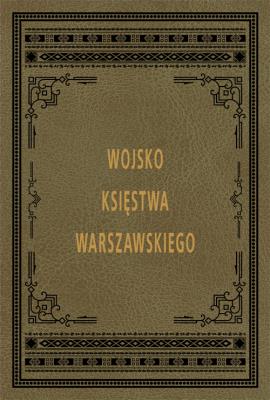 Armia Księstwa Warszawskiego. Autor: Malibran Alfons. SmakLiter.pl Okładka książki Armia Księstwa Warszawskiego