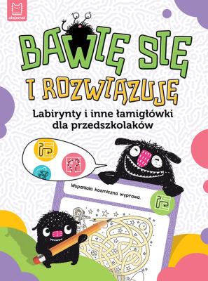 Okładka książki Bawię się i rozwiązuję. Labirynty i inne łamigłówki dla przedszkolaków