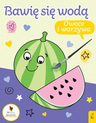 Bawię się wodą. Owoce i warzywa. Wydawca: Wilga. SmakLiter.pl Opakowanie Bawię się wodą. Owoce i warzywa