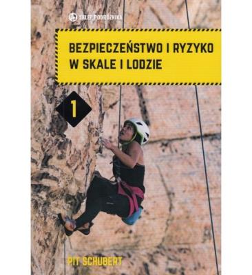 Bezpieczeństwo i ryzyko w skale i lodzie. Tom 1. Autor: Schubert Pit. SmakLiter.pl Okładka książki Bezpieczeństwo i ryzyko w skale i lodzie. Tom 1