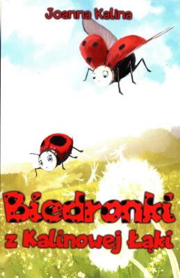 Biedronki z Kalinowej Łąki. Autor: Joanna Kalina. SmakLiter.pl Okładka książki Biedronki z Kalinowej Łąki