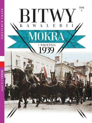 Bitwy Kawalerii nr 6 Mokra. Wydawca: Edipresse Polska. SmakLiter.pl Opakowanie Bitwy Kawalerii nr 6 Mokra