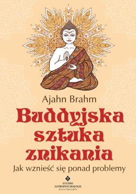 Buddyjska sztuka znikania. Jak wznieść się ponad problemy wyd. 2020. Autor: Ajahn Brahm. SmakLiter.pl Okładka książki Buddyjska sztuka znikania. Jak wznieść się ponad problemy wyd. 2020