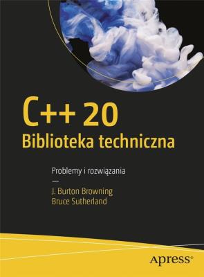 C++20 Biblioteka techniczna. Autor: Browning J. Burton, Sutherland Bruce. SmakLiter.pl Okładka książki C++20 Biblioteka techniczna