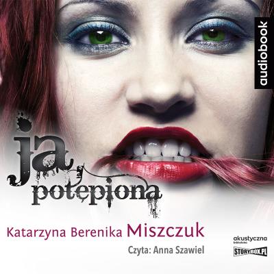 CD MP3 Ja, potępiona. Autor: Katarzyna Berenika Miszczuk. SmakLiter.pl Okładka książki CD MP3 Ja, potępiona