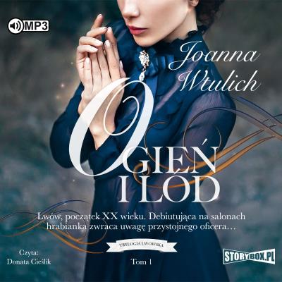 CD MP3 Ogień i lód. Trylogia lwowska. Tom 1. Autor: Joanna Wtulich. SmakLiter.pl Okładka książki CD MP3 Ogień i lód. Trylogia lwowska. Tom 1
